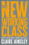 The New Working Class (How to Win Hearts, Minds and Votes) by Claire Ainsley, 9781447344186