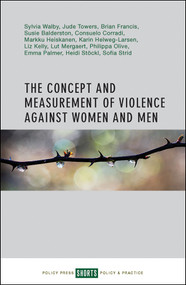 The Concept and Measurement of Violence Against Women and Men by Sylvia Walby, Jude Towers, Susan Balderston, Consuelo Corradi, Brian Francis, Markku Heiskanen, Karin Helweg-Larsen, Lut Mergaert, Phillipa Olive, Emma Palmer, Heidi Stöckl, Sofia Strid, 9781447332633