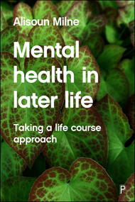 Mental Health in Later Life (Taking a Life Course Approach) - 9781447305712 by Alisoun Milne, 9781447305712