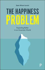 The Happiness Problem (Expecting Better in an Uncertain World) by Sam Wren-Lewis, 9781447353553