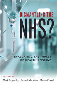 Dismantling the NHS? (Evaluating the Impact of Health Reforms) - 9781447330233 by Mark Exworthy, Russell Mannion, Martin Powell, 9781447330233