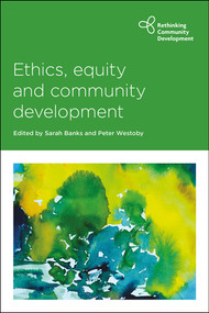 Ethics, Equity and Community Development by Loretta Pyles, Bipin  Jojo, Len Collard, Pradeep Narayanan, Jeroen Gradener, Neil  Barringham, Ann Walton, Satu Ranta-Trykkoe, Mike De Kreek, Lynda Shevellar, Keith Popple, Sarah Banks, Peter Westoby, 9781447345121