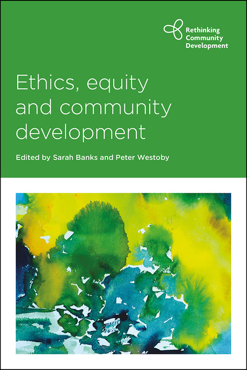 Ethics, Equity and Community Development by Loretta Pyles, Bipin  Jojo, Len Collard, Pradeep Narayanan, Jeroen Gradener, Neil  Barringham, Ann Walton, Satu Ranta-Trykkoe, Mike De Kreek, Lynda Shevellar, Keith Popple, Sarah Banks, Peter Westoby, 9781447345121