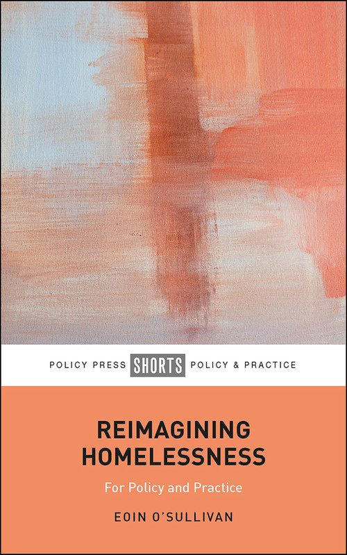 Reimagining Homelessness (For Policy and Practice) by Eoin O'Sullivan, 9781447353515