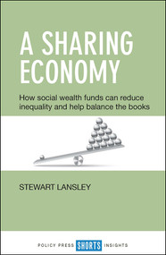 A Sharing Economy (How Social Wealth Funds Can Reduce Inequality and Help Balance the Books) by Stewart Lansley, 9781447331438