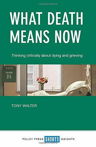 What Death Means Now (Thinking Critically about Dying and Grieving) by Tony Walter, 9781447337362
