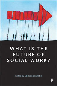 What Is the Future of Social Work? - 9781447340829 by Peter Dowd, Chris Jones, John Harris, Gurnam Singh, Peter Beresford, Jan Walmsley, Iain Ferguson, Mark Lymbery, Brid Featherstone, Michael Lavalette, 9781447340829