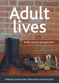 Adult lives (A life course perspective) - 9781447300434 by Jeanne Katz, Sheila Peace, Sue Spurr, 9781447300434