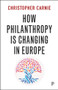 How Philanthropy Is Changing in Europe by Christopher Carnie, 9781447331100