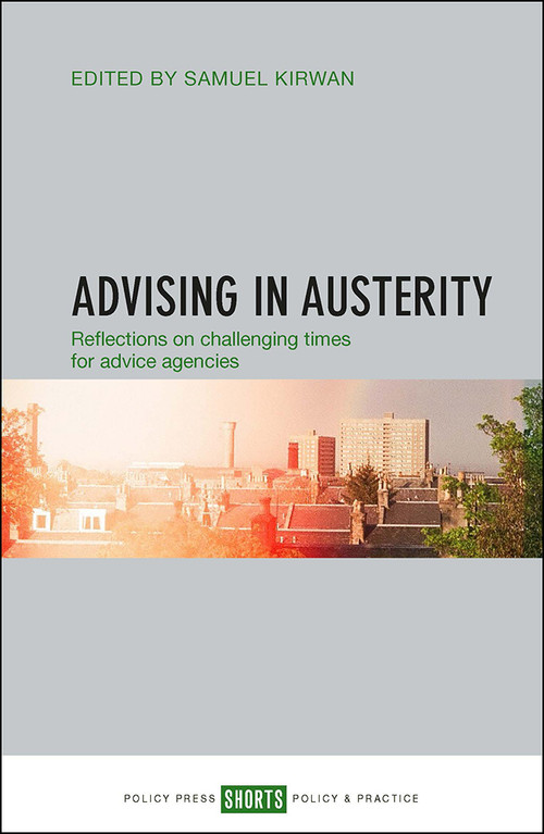 Advising in Austerity (Reflections on Challenging Times for Advice Agencies) by Samuel Kirwan, 9781447334149
