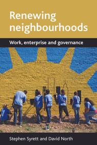 Renewing neighbourhoods (Work, enterprise and governance) by Stephen Syrett, David North, 9781861348616