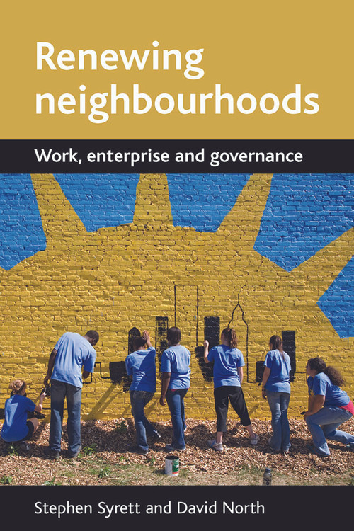 Renewing neighbourhoods (Work, enterprise and governance) by Stephen Syrett, David North, 9781861348616