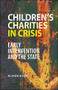 Children's Charities in Crisis (Early Intervention and the State) by Alison Body, 9781447346432