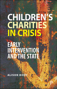 Children's Charities in Crisis (Early Intervention and the State) by Alison Body, 9781447346432