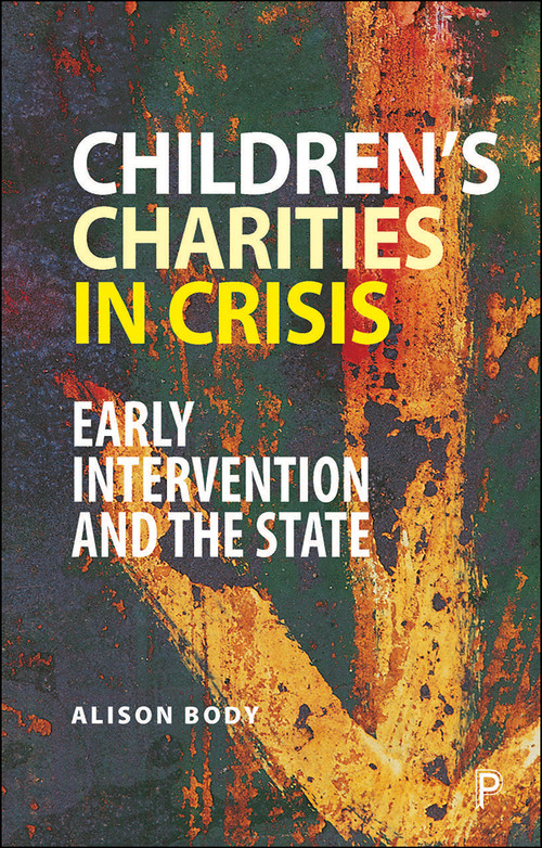 Children's Charities in Crisis (Early Intervention and the State) by Alison Body, 9781447346432
