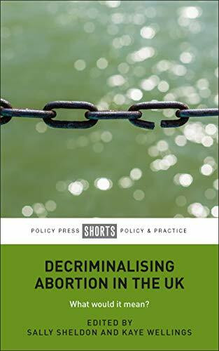 Decriminalising Abortion in the UK (What Would It Mean?) by Sally Sheldon, Kaye Wellings, 9781447354017