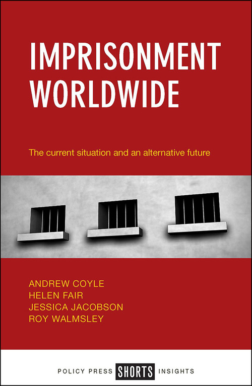 Imprisonment Worldwide (The Current Situation and an Alternative Future) by Andrew Coyle, Helen Fair, Jessica Jacobson, Roy Walmsley, 9781447331759