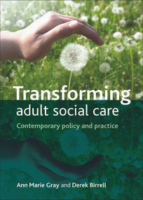 Transforming Adult Social Care (Contemporary Policy and Practice) by Ann Marie Gray, Derek Birrell, 9781847427991