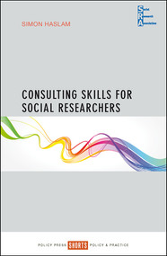 Consulting Skills for Social Researchers by Simon Haslam, 9781447333869