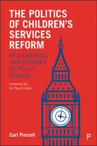 The Politics of Children's Services Reform (Re-examining Two Decades of Policy Change) by Carl Purcell, 9781447348771