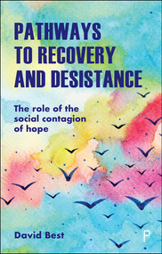 Pathways to Recovery and Desistance (The Role of the Social Contagion of Hope) by David Best, 9781447349303