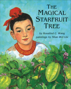 The Magical Starfruit Tree (A Chinese Folktale) by Rosalind Wang, Shao Wei Liu, 9780941831895
