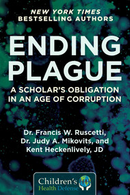 Ending Plague (A Scholar's Obligation in an Age of Corruption) by Francis W. Ruscetti, Judy Mikovits, Kent Heckenlively, 9781510764682