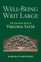 Well-Being Writ Large (The Essential Work of Virginia Satir) by Barbara Jo Brothers, 9781582706337