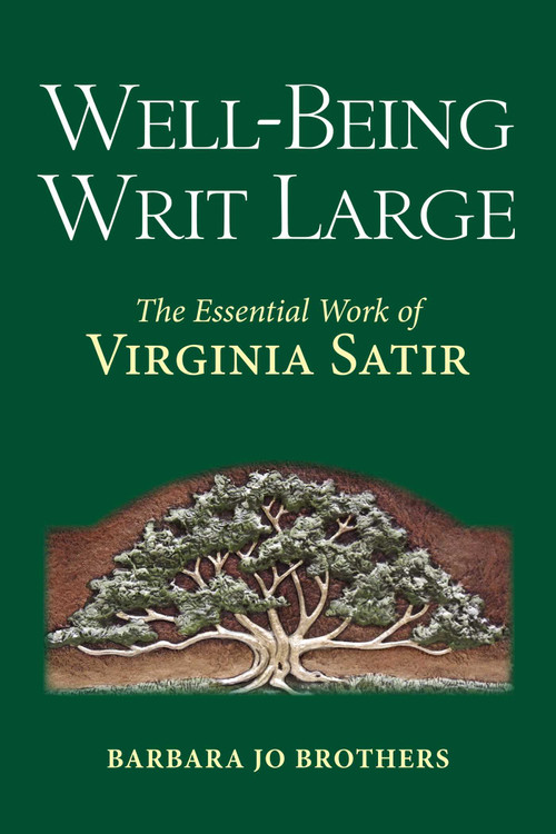 Well-Being Writ Large (The Essential Work of Virginia Satir) by Barbara Jo Brothers, 9781582706337