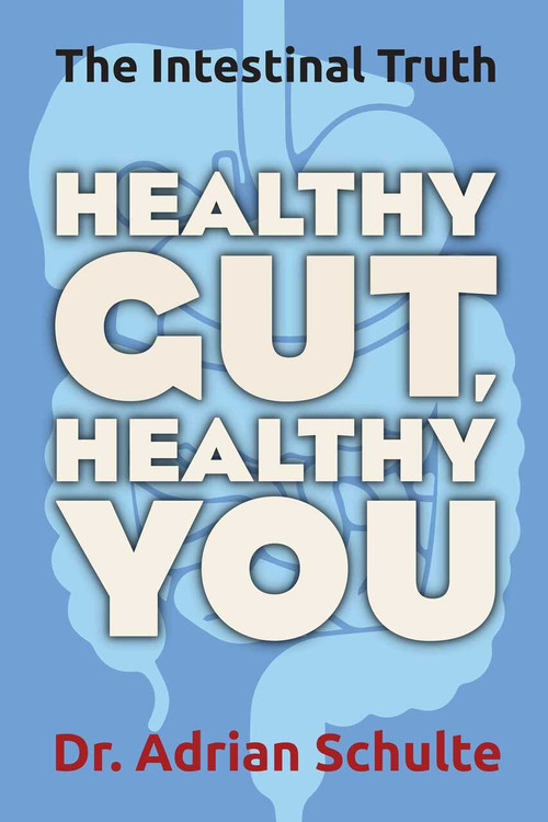 Healthy Gut, Healthy You (The Intestinal Truth) by Adrian Schulte, 9781582706627