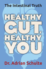 Healthy Gut, Healthy You (The Intestinal Truth) by Adrian Schulte, 9781582706627
