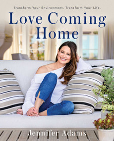 Love Coming Home (Transform Your Environment.  Transform Your Life) by Jennifer Adams, 9781582706757
