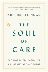 The Soul of Care (The Moral Education of a Husband and a Doctor) - 9780525559344 by Arthur Kleinman, 9780525559344