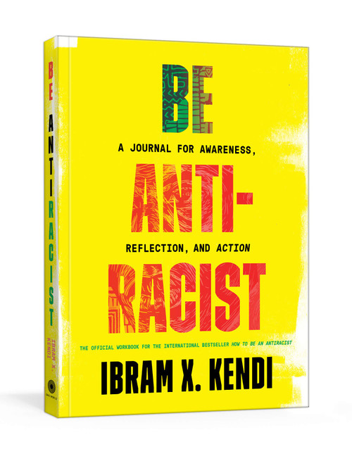 Be Antiracist (A Journal for Awareness, Reflection, and Action) by Ibram X. Kendi, 9780593233009