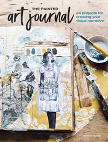 The Painted Art Journal (24 Projects for Creating Your Visual Narrative) by Jeanne Oliver, 9781440351785