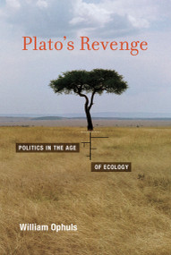Plato's Revenge (Politics in the Age of Ecology) by William Ophuls, 9780262525282