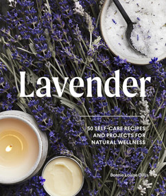Lavender (50 Self-Care Recipes and Projects for Natural Wellness) by Bonnie Louise Gillis, 9781632173492