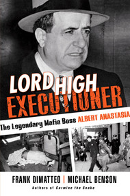 Lord High Executioner (The Legendary Mafia Boss Albert Anastasia) - 9780806540146 by Frank DiMatteo, Michael Benson, 9780806540146
