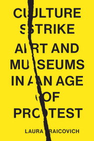 Culture Strike (Art and Museums in an Age of Protest) by Laura Raicovich, 9781839760501