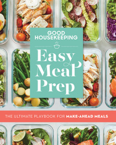 Good Housekeeping Easy Meal Prep (The Ultimate Playbook for Make-Ahead Meals) by Good Housekeeping, Jane Francisco, 9781950785223