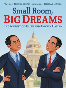 Small Room, Big Dreams: The Journey of Julián and Joaquin Castro by Monica Brown, Mirelle Ortega, 9780062985736