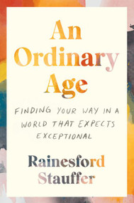 An Ordinary Age (Finding Your Way in a World That Expects Exceptional) by Rainesford Stauffer, 9780062998989