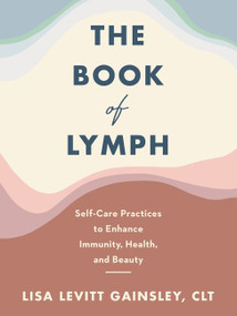 The Book of Lymph (Self-Care Practices to Enhance Immunity, Health, and Beauty) by Lisa Levitt Gainsley, 9780063049130
