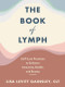 The Book of Lymph (Self-Care Practices to Enhance Immunity, Health, and Beauty) by Lisa Levitt Gainsley, 9780063049130