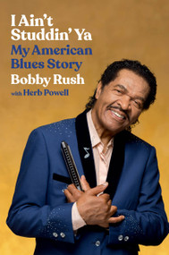 I Ain't Studdin' Ya (My American Blues Story) by Bobby Rush, Herb Powell, 9780306874802
