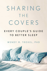 Sharing the Covers (Every Couple's Guide to Better Sleep) by Wendy M. Troxel, 9780306875007
