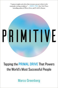 Primitive (Tapping the Primal Drive That Powers the World's Most Successful People) - 9780316530347 by Marco Greenberg, 9780316530347