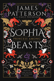 Sophia, Princess Among Beasts by James Patterson, Emily Raymond, 9780316540223