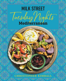Milk Street: Tuesday Nights Mediterranean (125 Simple Weeknight Recipes from the World's Healthiest Cuisine) by Christopher Kimball, 9780316705998