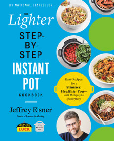 The Lighter Step-By-Step Instant Pot Cookbook (Easy Recipes for a Slimmer, Healthier You-With Photographs of Every Step) by Jeffrey Eisner, 9780316706377